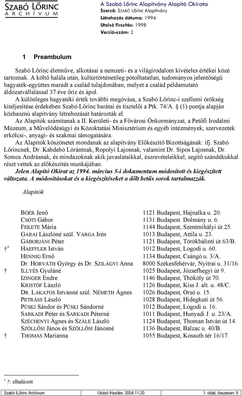 A különleges hagyatéki érték további megóvása, a Szabó Lőrinc-i szellemi örökség kiteljesítése érdekében Szabó Lőrinc barátai és tisztelői a Ptk. 74/A.