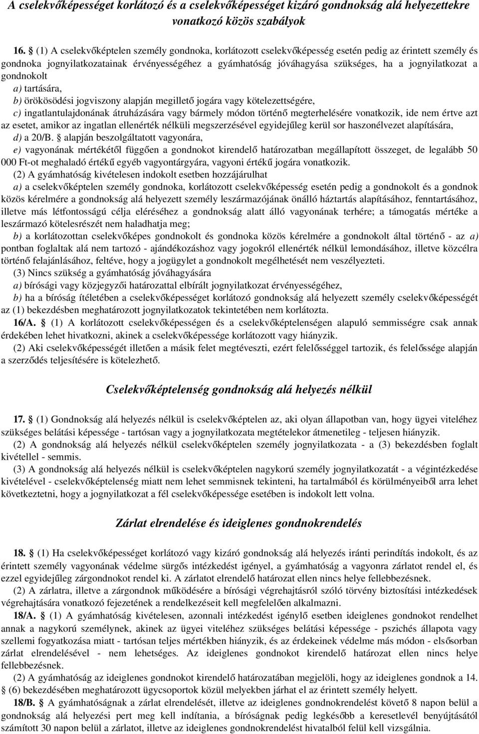 jognyilatkozat a gondnokolt a) tartására, b) örökösödési jogviszony alapján megillet ő jogára vagy kötelezettségére, c) ingatlantulajdonának átruházására vagy bármely módon történ ő megterhelésére