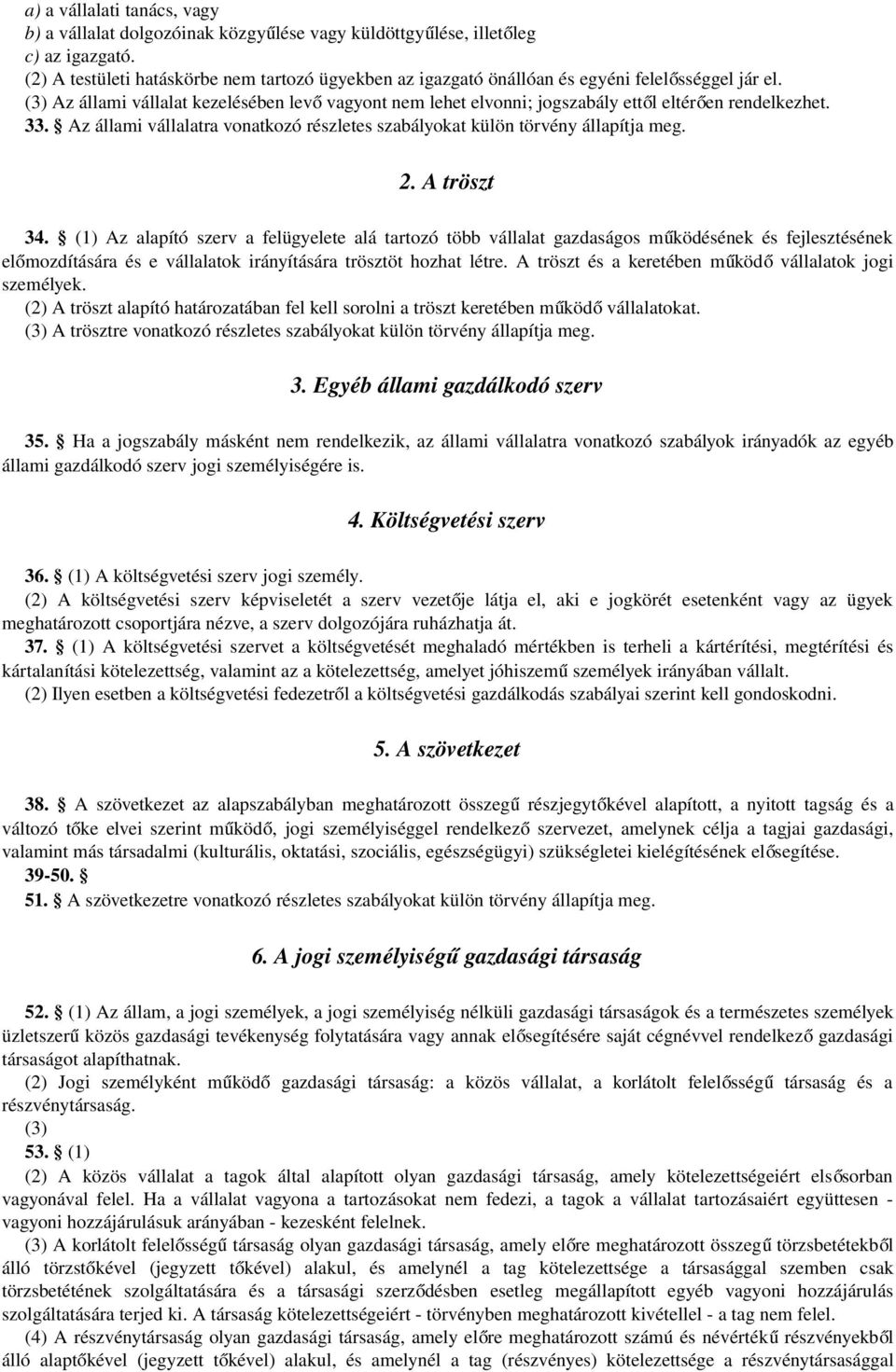 (3) Az állami vállalat kezelésében lev ő vagyont nem lehet elvonni; jogszabály ettől eltérően rendelkezhet. 33. Az állami vállalatra vonatkozó részletes szabályokat külön törvény állapítja meg. 2.