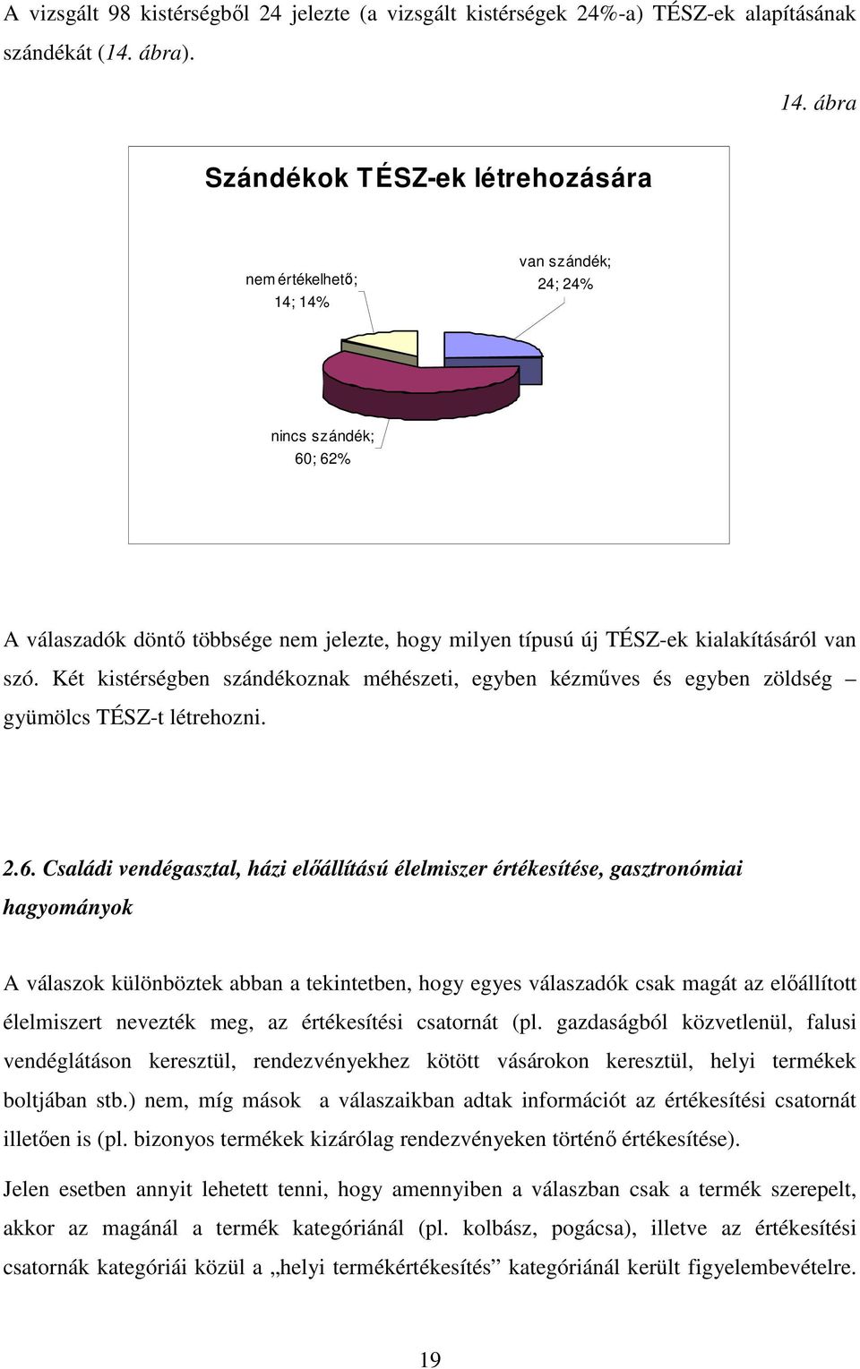 Két kistérségben szándékoznak méhészeti, egyben kézműves és egyben zöldség gyümölcs TÉSZ-t létrehozni. 2.6.