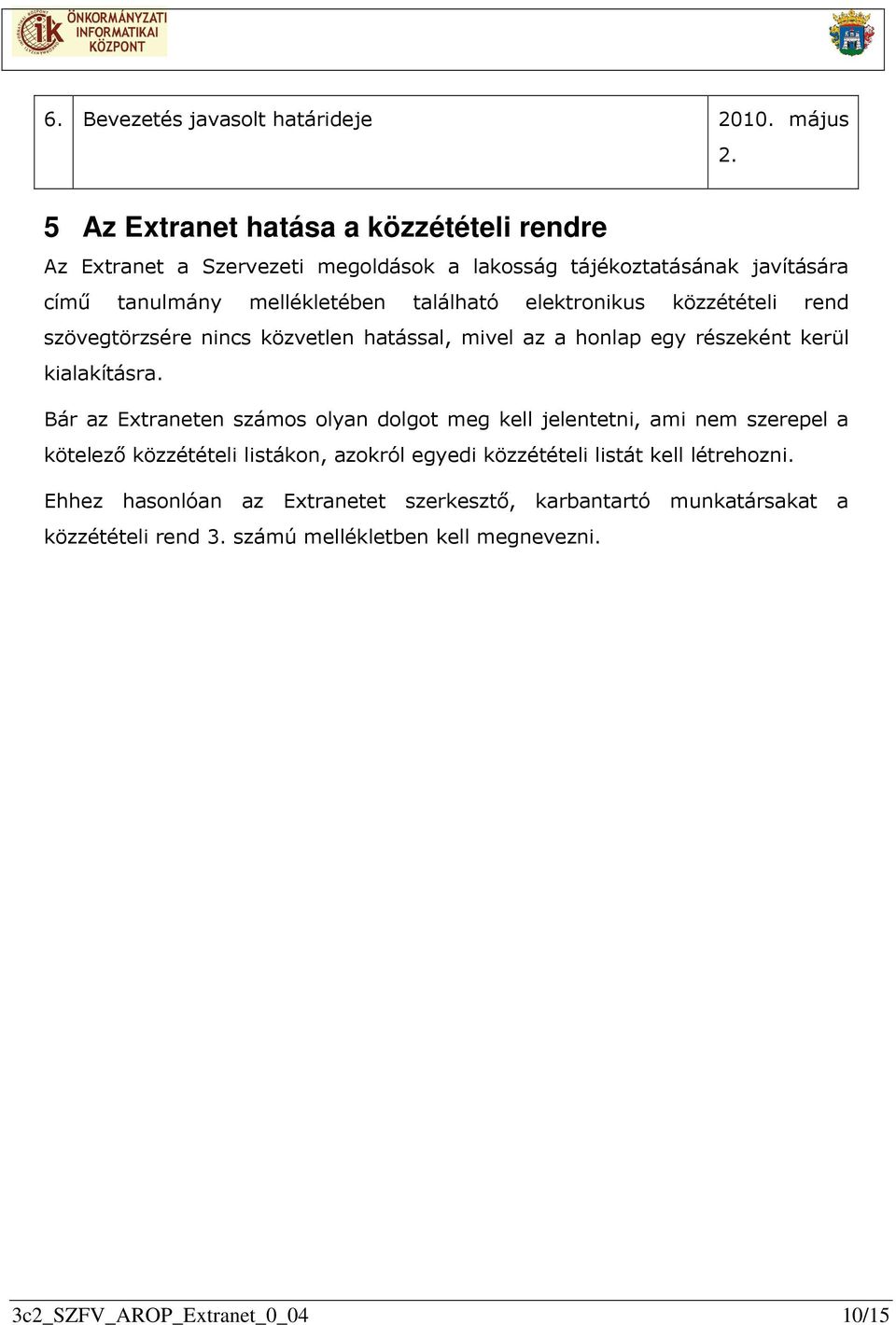 elektronikus közzétételi rend szövegtörzsére nincs közvetlen hatással, mivel az a honlap egy részeként kerül kialakításra.