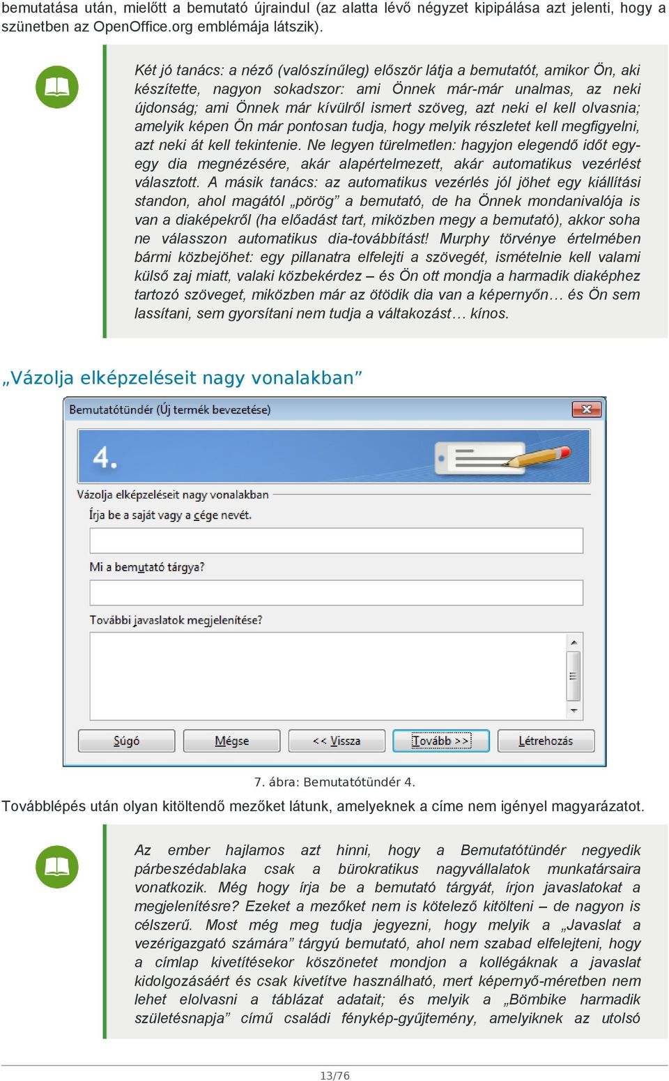 neki el kell olvasnia; amelyik képen Ön már pontosan tudja, hogy melyik részletet kell megfigyelni, azt neki át kell tekintenie.