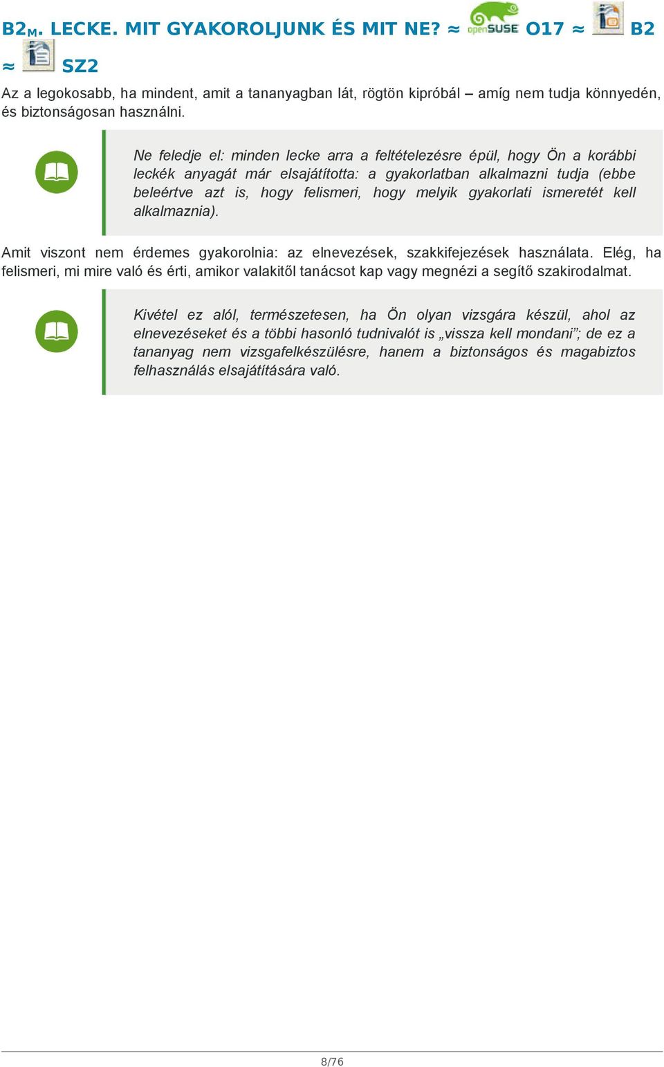 gyakorlati ismeretét kell alkalmaznia). Amit viszont nem érdemes gyakorolnia: az elnevezések, szakkifejezések használata.