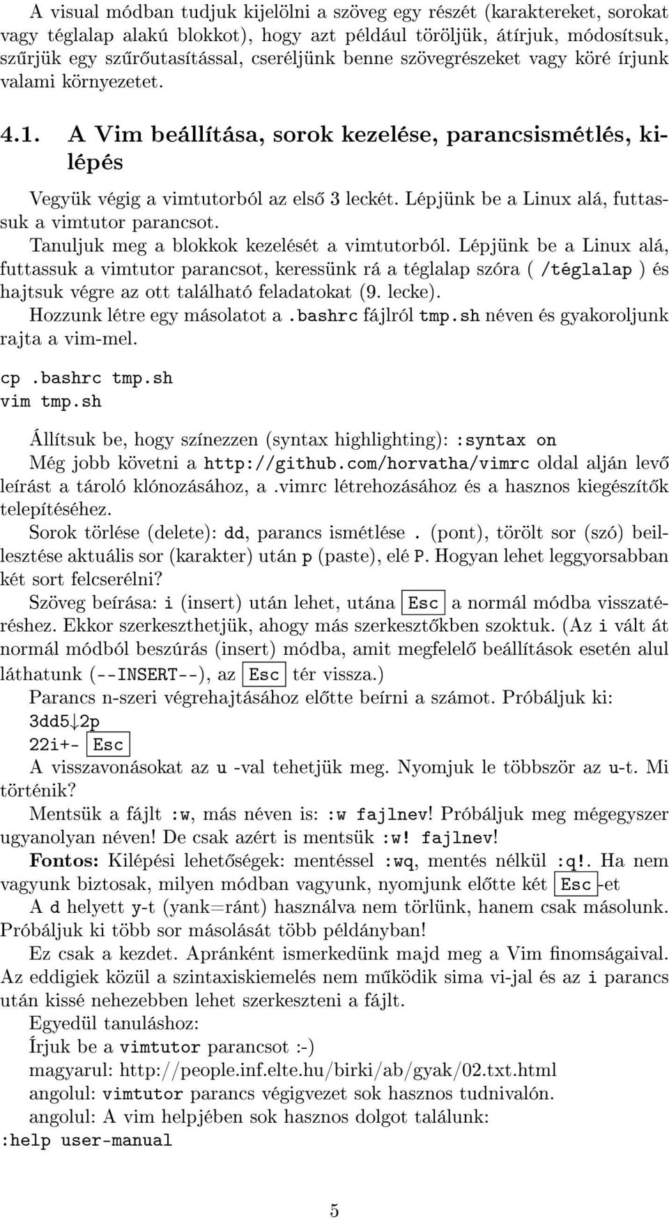 Lépjünk be a Linux alá, futtassuk a vimtutor parancsot. Tanuljuk meg a blokkok kezelését a vimtutorból.