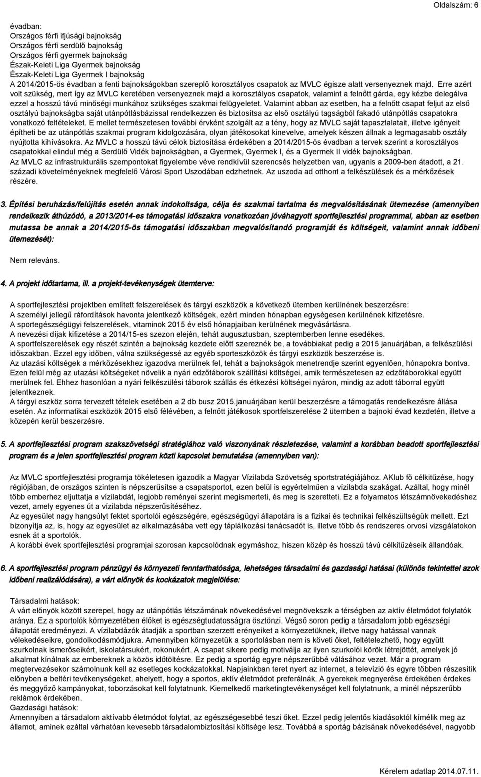 Erre azért volt szükség, mert így az MVLC keretében versenyeznek majd a korosztályos csapatok, valamint a felnőtt gárda, egy kézbe delegálva ezzel a hosszú távú minőségi munkához szükséges szakmai