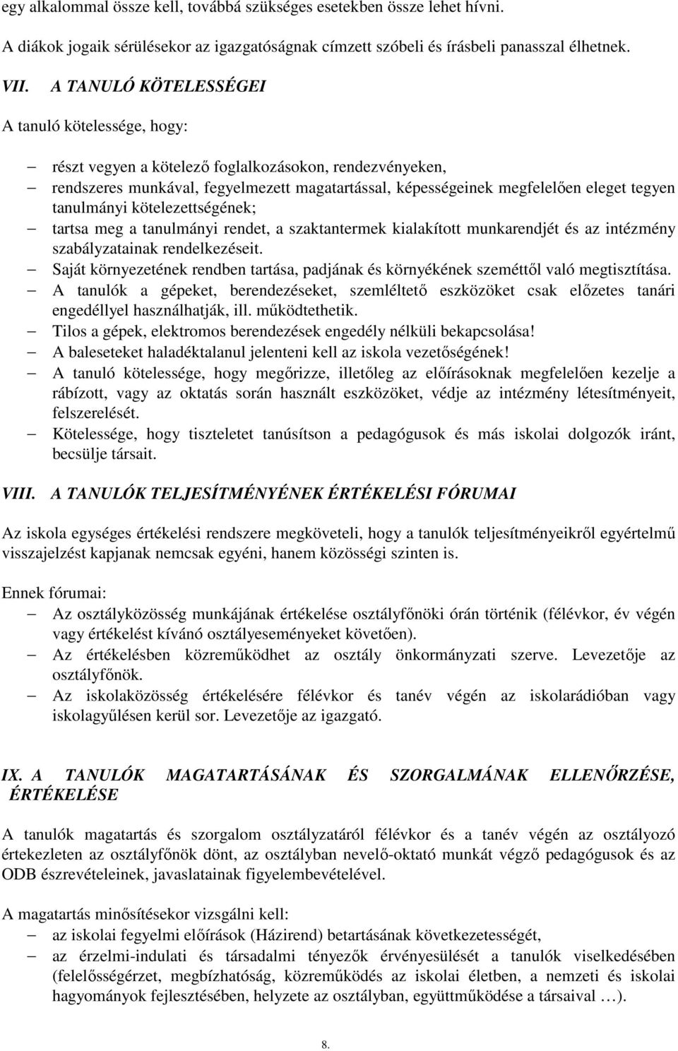 tanulmányi kötelezettségének; tartsa meg a tanulmányi rendet, a szaktantermek kialakított munkarendjét és az intézmény szabályzatainak rendelkezéseit.