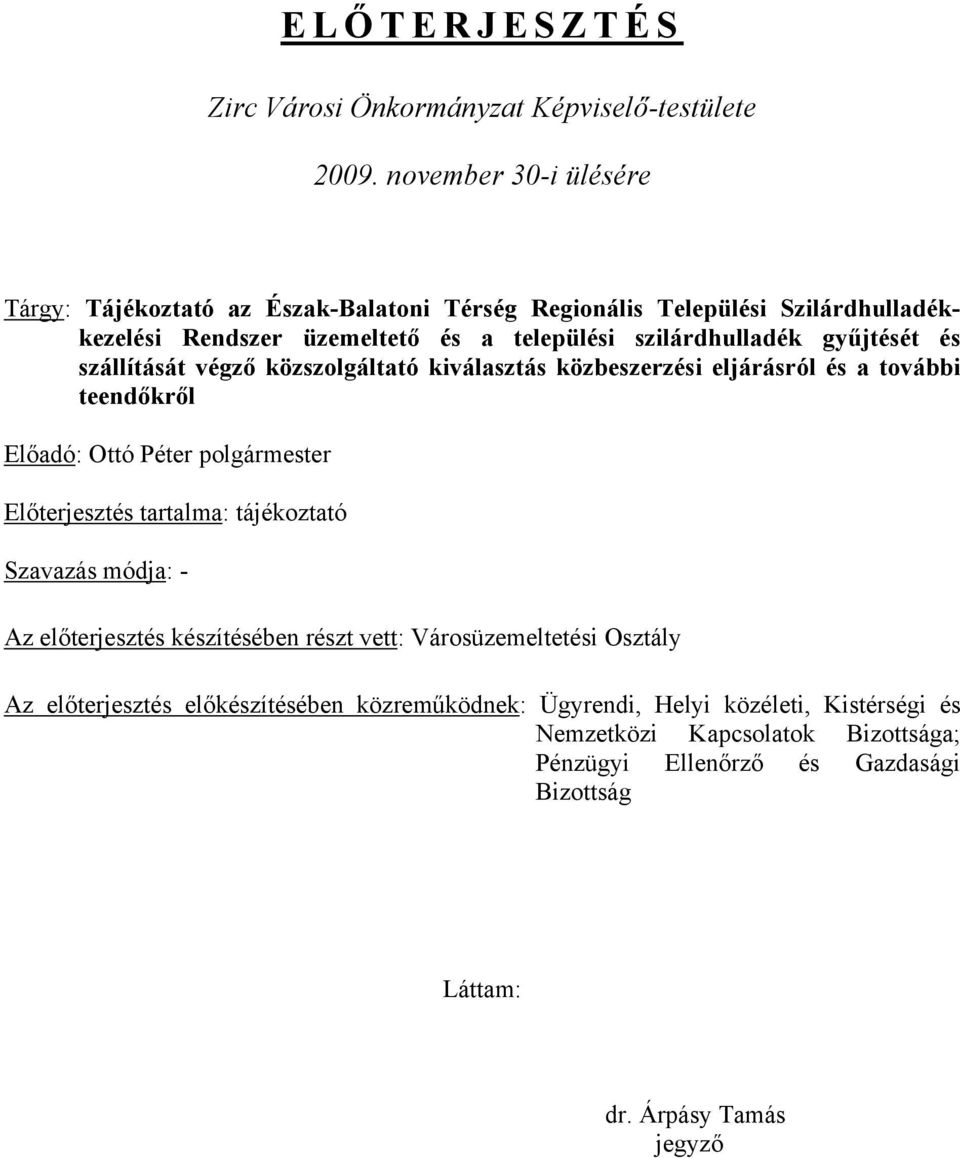 gyűjtését és szállítását végző közszolgáltató kiválasztás közbeszerzési eljárásról és a további teendőkről Előadó: Ottó Péter polgármester Előterjesztés tartalma: