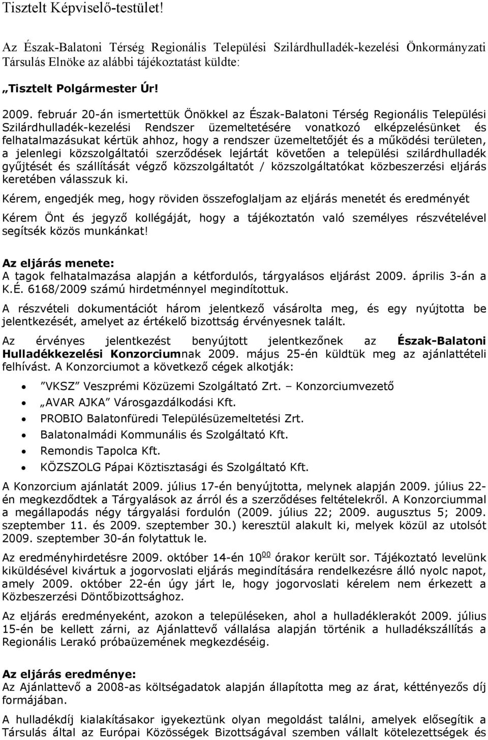 rendszer üzemeltetőjét és a működési területen, a jelenlegi közszolgáltatói szerződések lejártát követően a települési szilárdhulladék gyűjtését és szállítását végző közszolgáltatót /