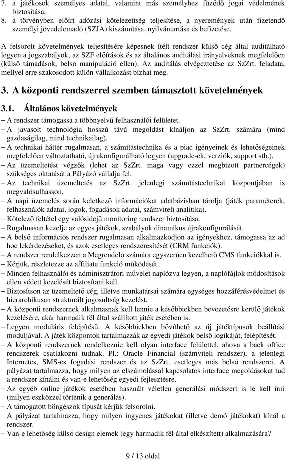 A felsorolt követelmények teljesítésére képesnek ítélt rendszer külsı cég által auditálható legyen a jogszabályok, az SZF elıírások és az általános auditálási irányelveknek megfelelıen (külsı