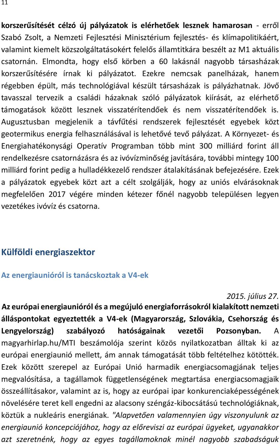 Ezekre nemcsak panelházak, hanem régebben épült, más technológiával készült társasházak is pályázhatnak.