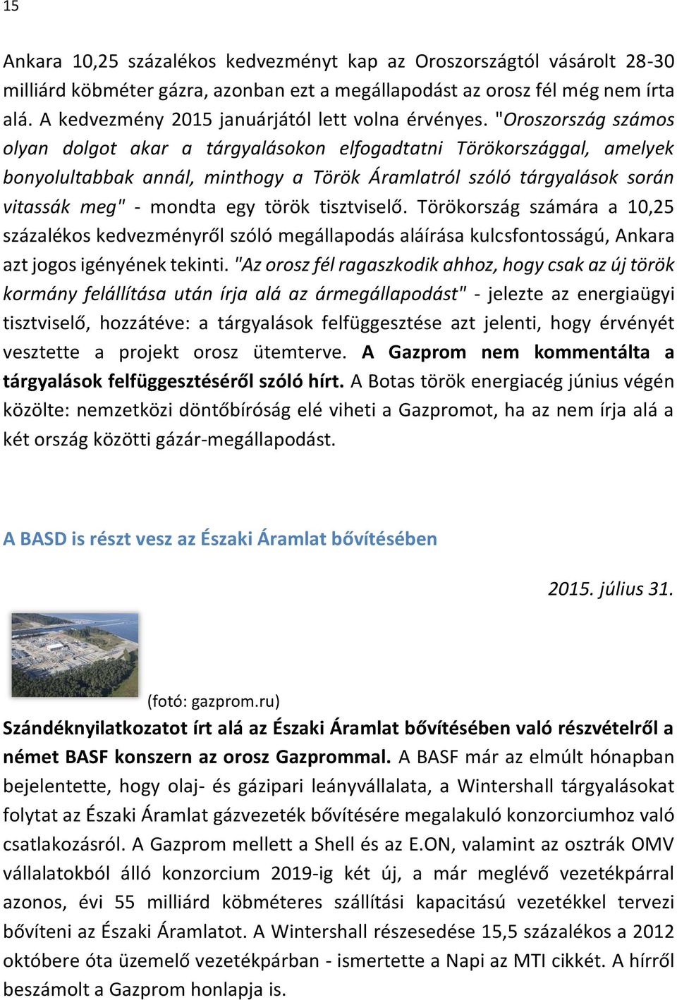 "Oroszország számos olyan dolgot akar a tárgyalásokon elfogadtatni Törökországgal, amelyek bonyolultabbak annál, minthogy a Török Áramlatról szóló tárgyalások során vitassák meg" - mondta egy török