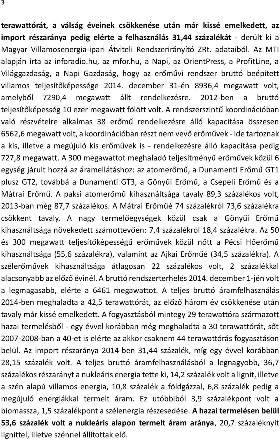 hu, a Napi, az OrientPress, a ProfitLine, a Világgazdaság, a Napi Gazdaság, hogy az erőművi rendszer bruttó beépített villamos teljesítőképessége 2014.