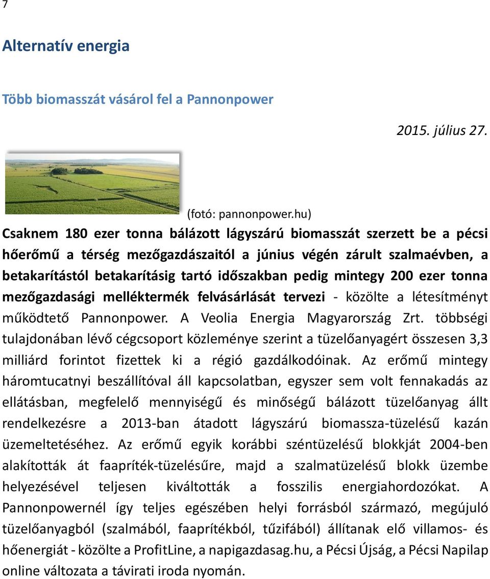 mintegy 200 ezer tonna mezőgazdasági melléktermék felvásárlását tervezi - közölte a létesítményt működtető Pannonpower. A Veolia Energia Magyarország Zrt.