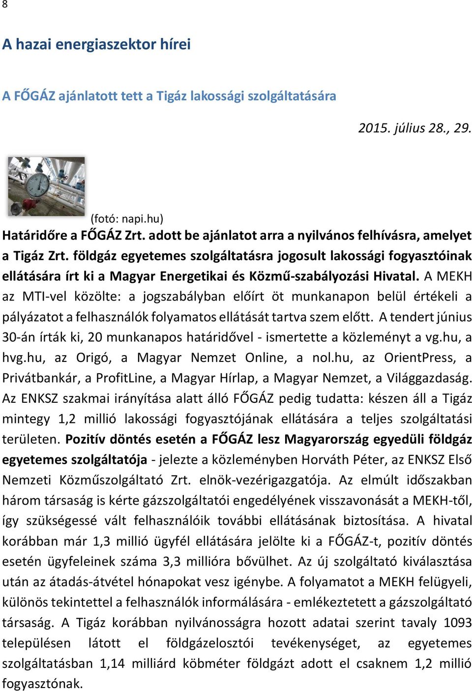 földgáz egyetemes szolgáltatásra jogosult lakossági fogyasztóinak ellátására írt ki a Magyar Energetikai és Közmű-szabályozási Hivatal.