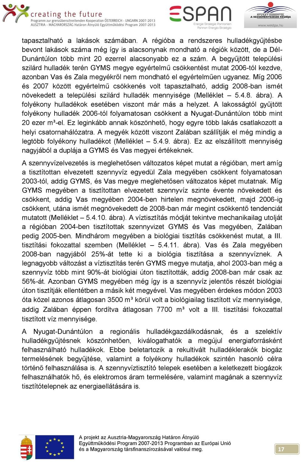 A begyűjtött települési szilárd hulladék terén GYMS megye egyértelmű csökkentést mutat -tól kezdve, azonban Vas és Zala megyékről nem mondható el egyértelműen ugyanez.