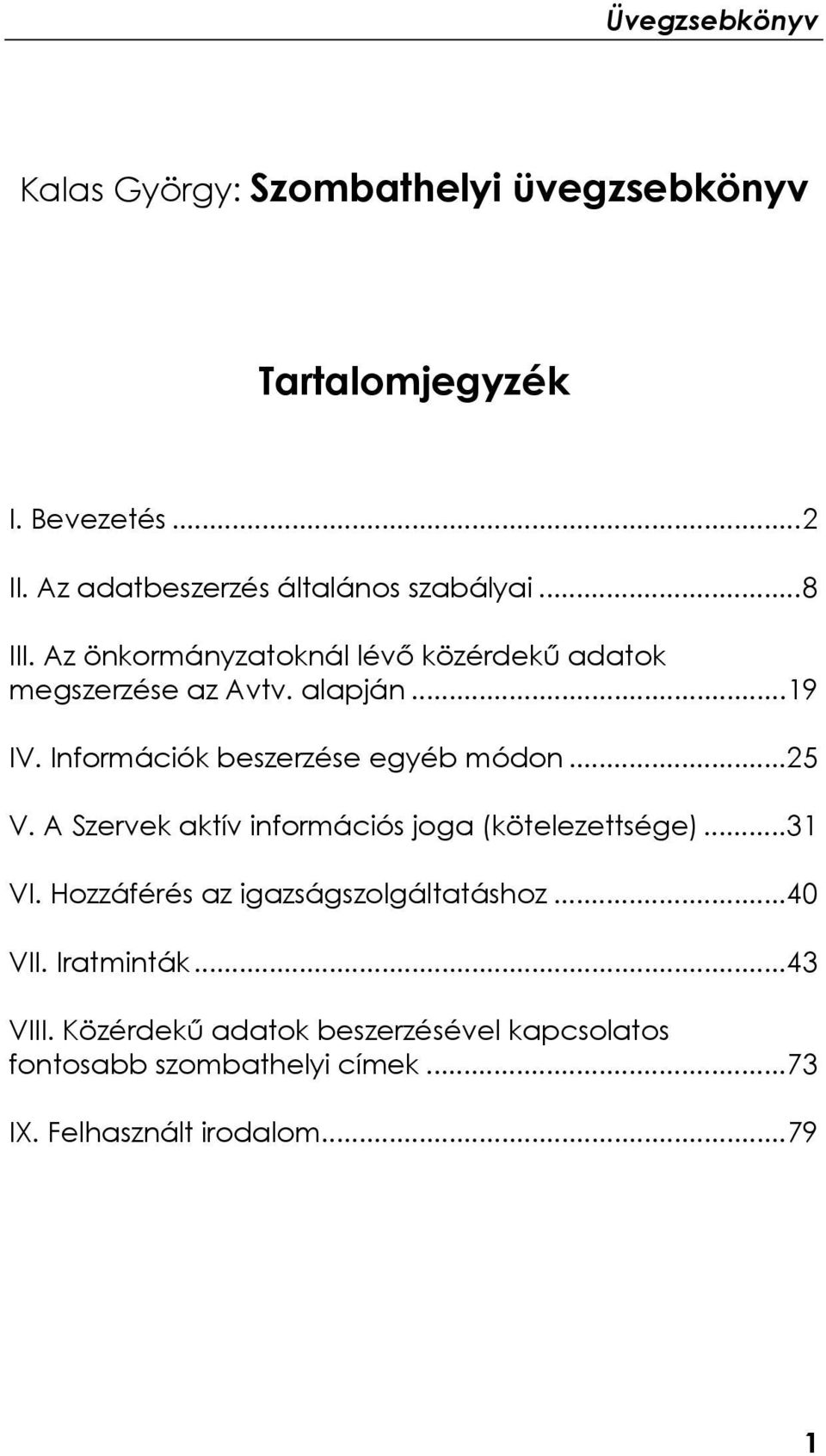 A Szervek aktív információs joga (kötelezettsége)...31 VI. Hozzáférés az igazságszolgáltatáshoz...40 VII. Iratminták.