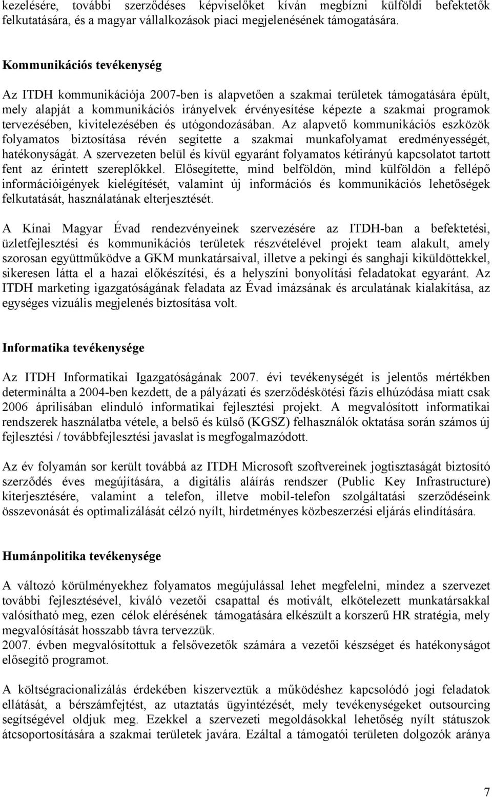 tervezésében, kivitelezésében és utógondozásában. Az alapvető kommunikációs eszközök folyamatos biztosítása révén segítette a szakmai munkafolyamat eredményességét, hatékonyságát.