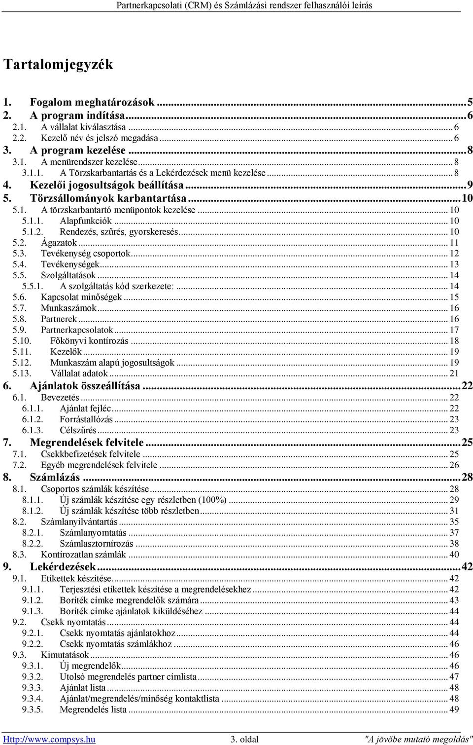 .. 10 5.1.2. Rendezés, szűrés, gyorskeresés... 10 5.2. Ágazatok... 11 5.3. Tevékenység csoportok... 12 5.4. Tevékenységek... 13 5.5. Szolgáltatások... 14 5.5.1. A szolgáltatás kód szerkezete:... 14 5.6.