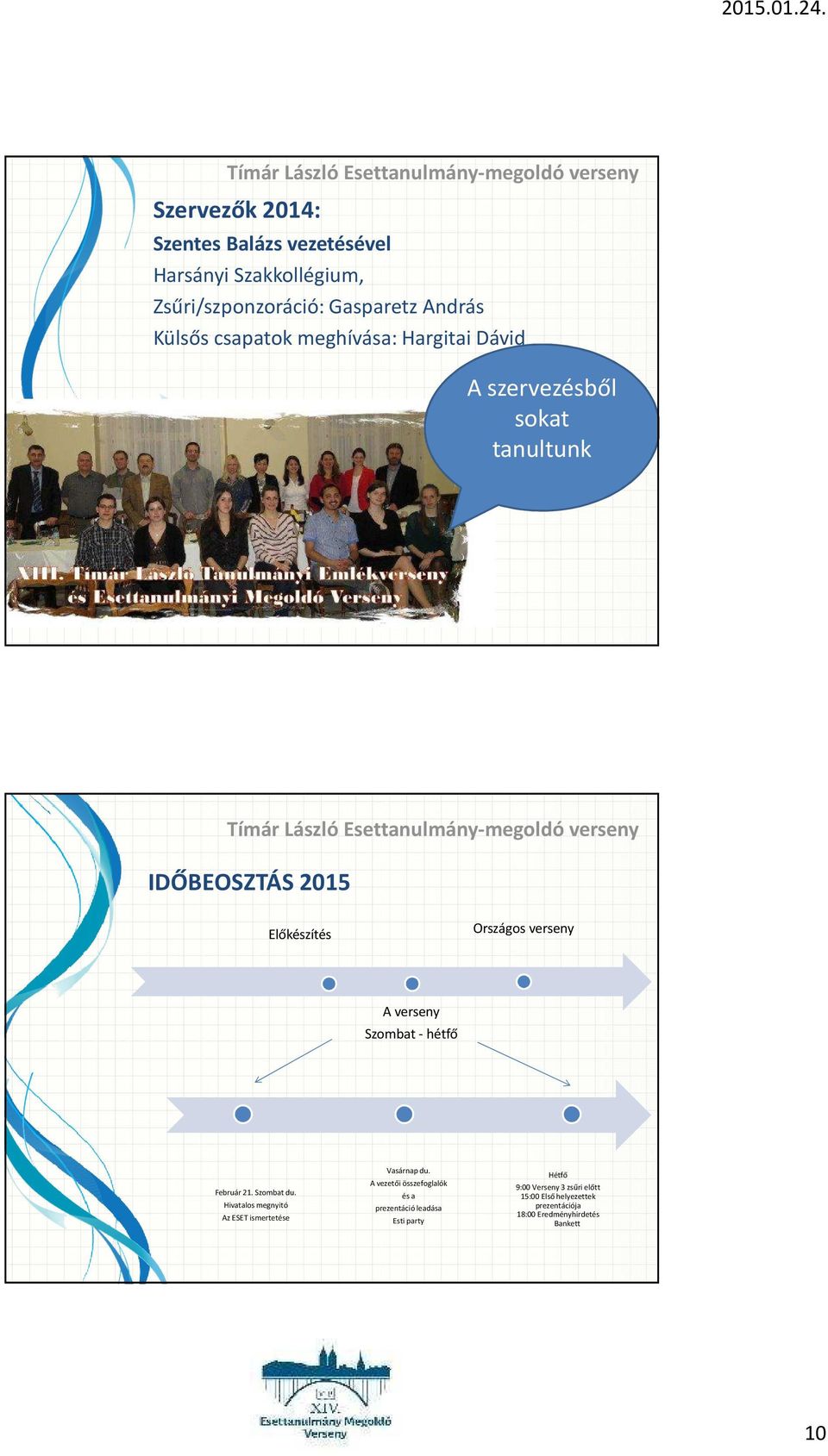 - hétfő Február 21. Szombat du. Hivatalos megnyitó Az ESET ismertetése Vasárnap du.