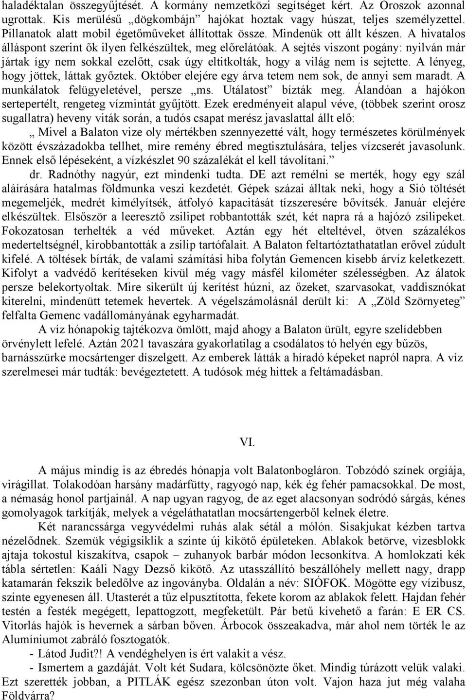 A sejtés viszont pogány: nyilván már jártak így nem sokkal ezelőtt, csak úgy eltitkolták, hogy a világ nem is sejtette. A lényeg, hogy jöttek, láttak győztek.