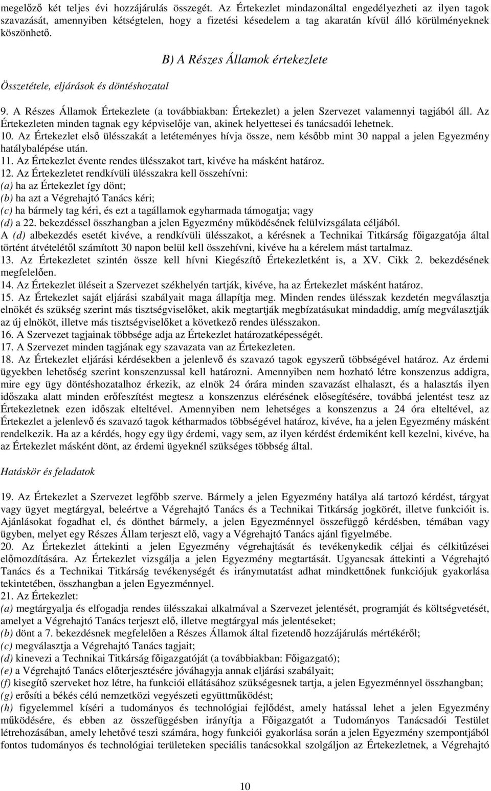 Összetétele, eljárások és döntéshozatal B) A Részes Államok értekezlete 9. A Részes Államok Értekezlete (a továbbiakban: Értekezlet) a jelen Szervezet valamennyi tagjából áll.