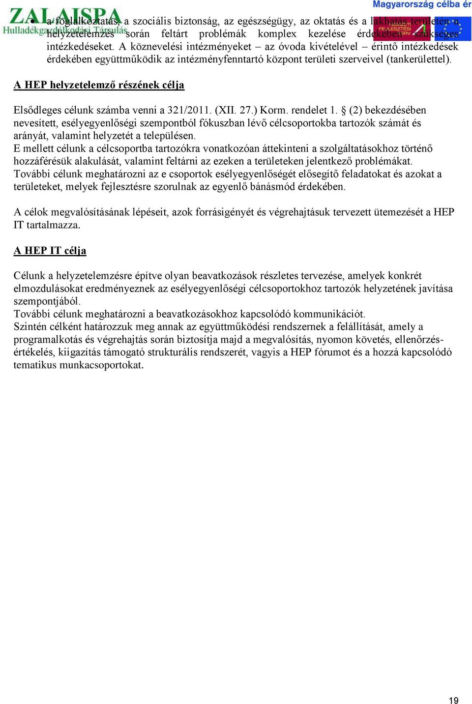 A HEP helyzetelemző részének célja Elsődleges célunk számba venni a 321/2011. (XII. 27.) Korm. rendelet 1.