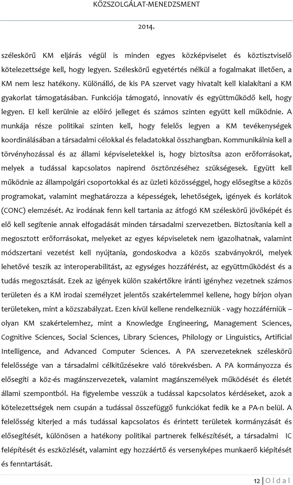 El kell kerülnie az előíró jelleget és számos szinten együtt kell működnie.