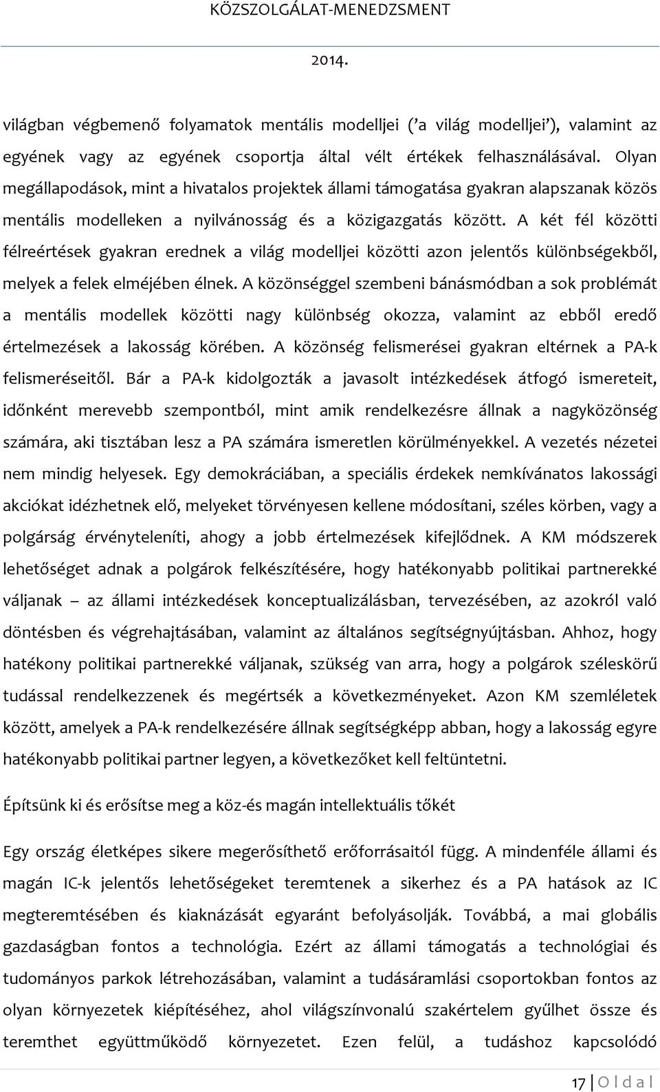 A két fél közötti félreértések gyakran erednek a világ modelljei közötti azon jelentős különbségekből, melyek a felek elméjében élnek.