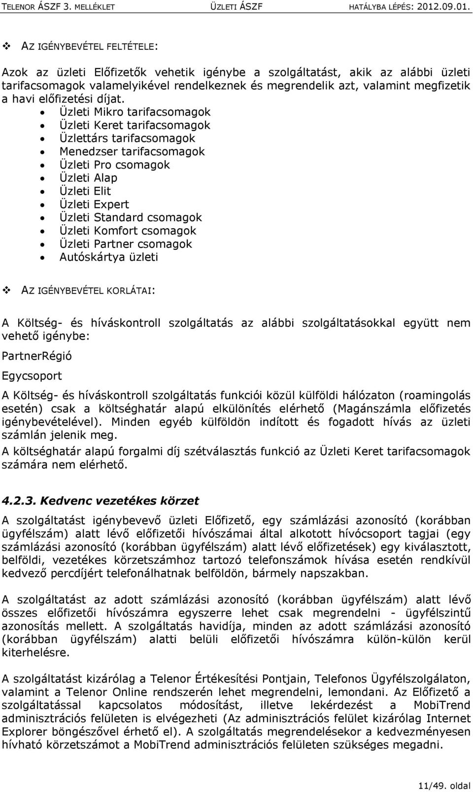 Üzleti Mikr tarifacsmagk Üzleti Keret tarifacsmagk Üzlettárs tarifacsmagk Menedzser tarifacsmagk Üzleti Pr csmagk Üzleti Alap Üzleti Elit Üzleti Expert Üzleti Standard csmagk Üzleti Kmfrt csmagk