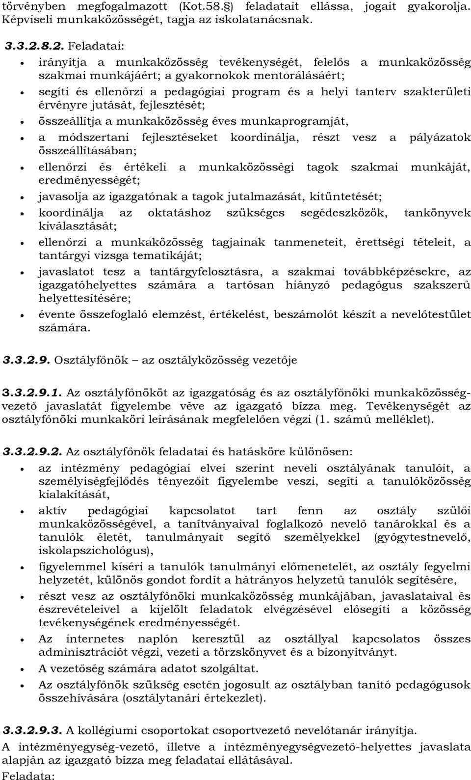 szakterületi érvényre jutását, fejlesztését; összeállítja a munkaközösség éves munkaprogramját, a módszertani fejlesztéseket koordinálja, részt vesz a pályázatok összeállításában; ellenőrzi és