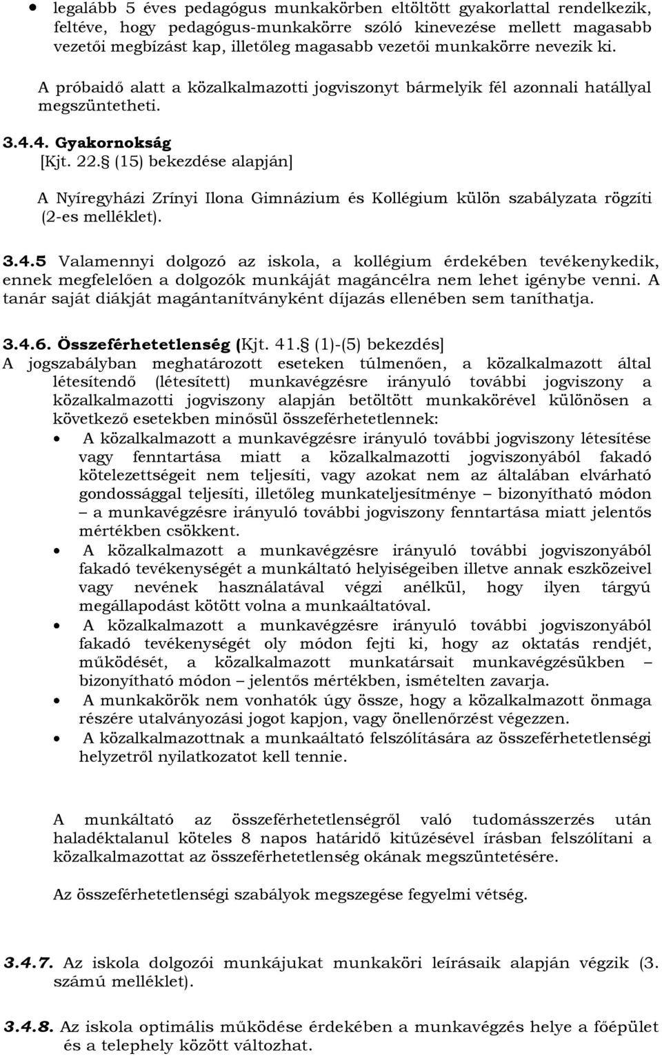 (15) bekezdése alapján] A Nyíregyházi Zrínyi Ilona Gimnázium és Kollégium külön szabályzata rögzíti (2-es melléklet). 3.4.