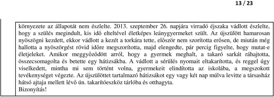 percig figyelte, hogy mutat-e életjeleket. Amikor meggyőződött arról, hogy a gyermek meghalt, a takaró sarkát ráhajtotta, összecsomagolta és betette egy hátizsákba.