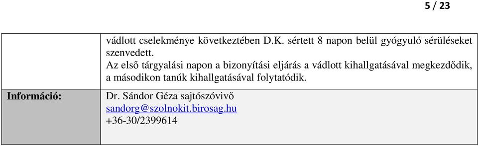 Az első tárgyalási napon a bizonyítási eljárás a vádlott kihallgatásával