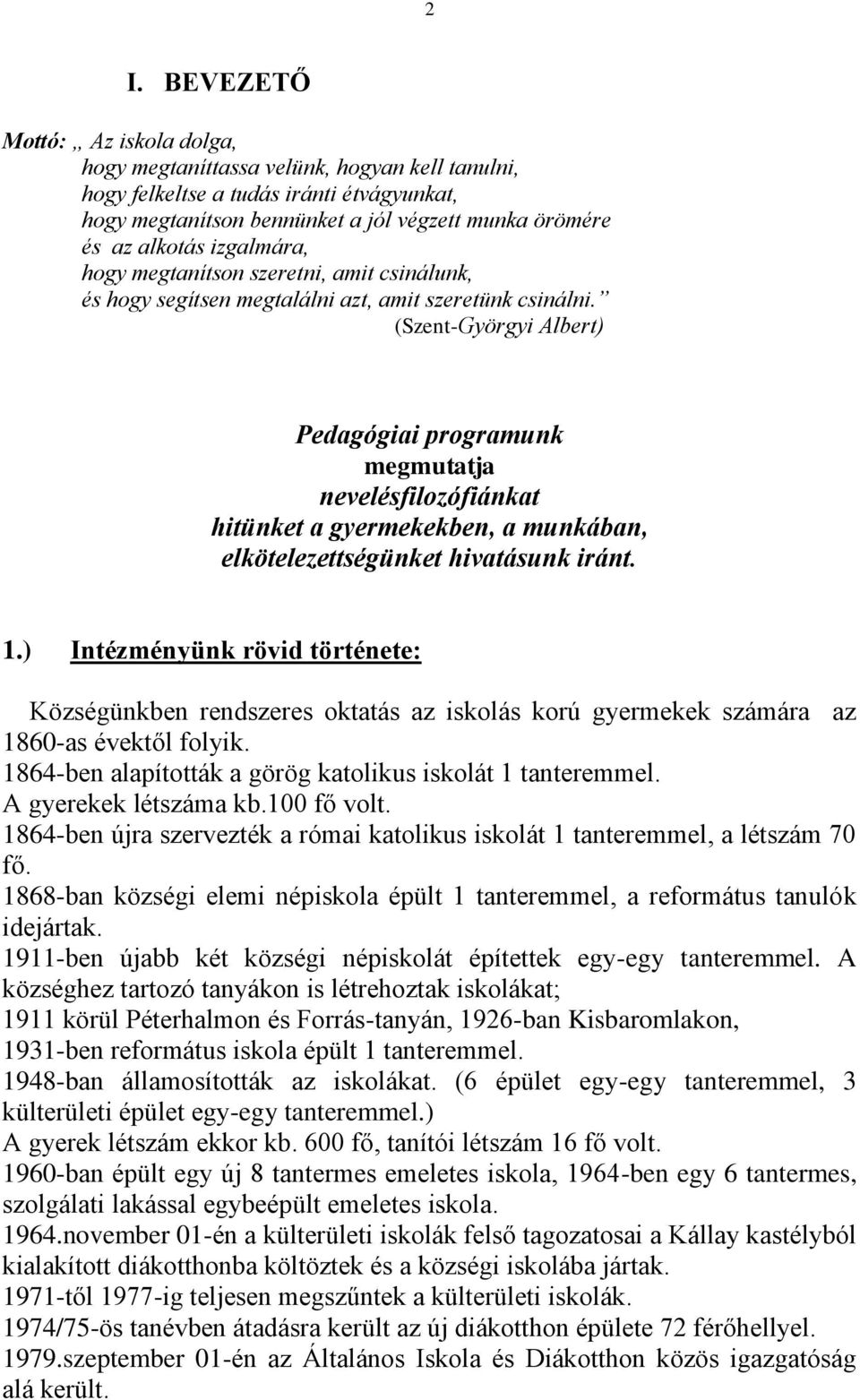 (Szent-Györgyi Albert) Pedagógiai programunk megmutatja nevelésfilozófiánkat hitünket a gyermekekben, a munkában, elkötelezettségünket hivatásunk iránt. 1.