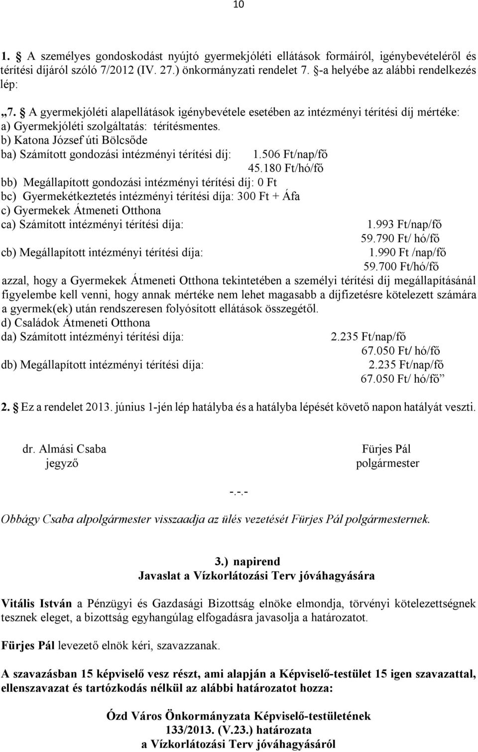 b) Katona József úti Bölcsőde ba) Számított gondozási intézményi térítési díj: 1.506 Ft/nap/fő 45.