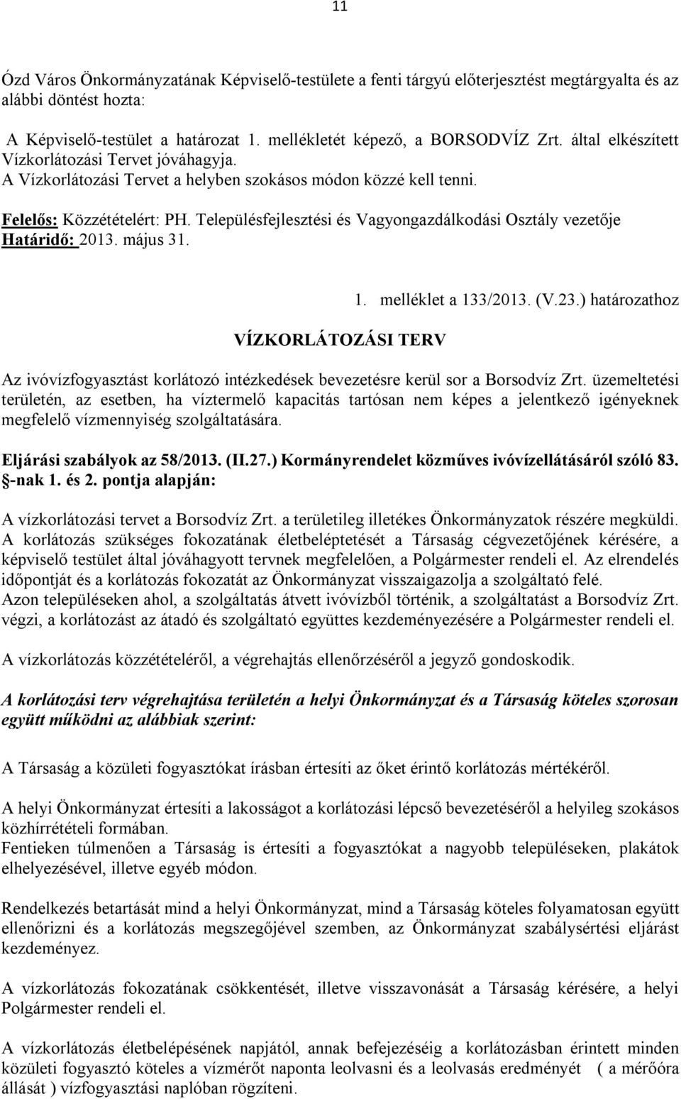 Településfejlesztési és Vagyongazdálkodási Osztály vezetője Határidő: 2013. május 31. VÍZKORLÁTOZÁSI TERV 1. melléklet a 133/2013. (V.23.