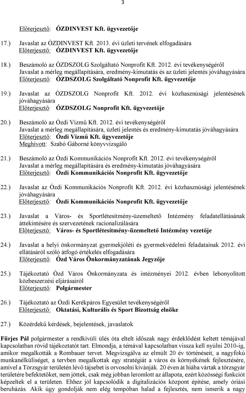 évi tevékenységéről Javaslat a mérleg megállapítására, eredmény-kimutatás és az üzleti jelentés jóváhagyására Előterjesztő: ÓZDSZOLG Szolgáltató Nonprofit Kft. ügyvezetője 19.