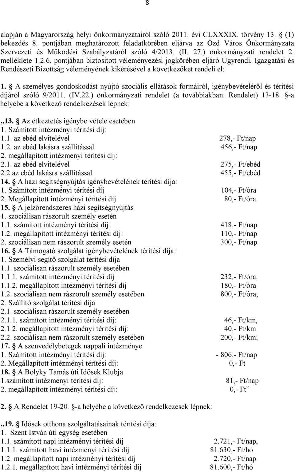 pontjában biztosított véleményezési jogkörében eljáró Ügyrendi, Igazgatási és Rendészeti Bizottság véleményének kikérésével a következőket rendeli el: 1.