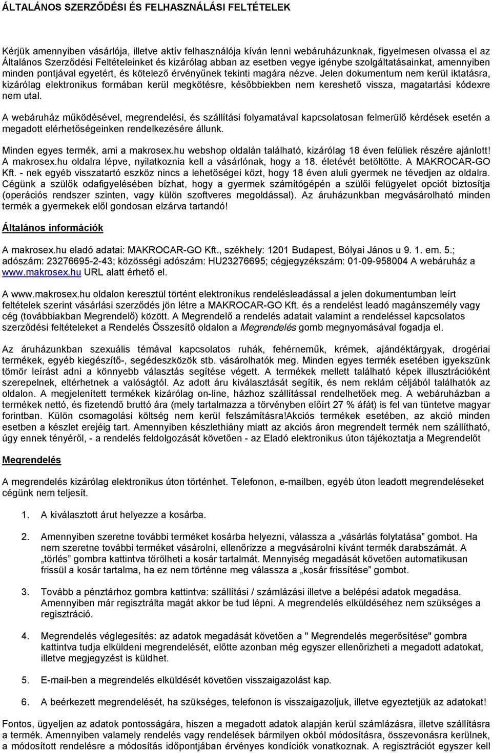 Jelen dokumentum nem kerül iktatásra, kizárólag elektronikus formában kerül megkötésre, későbbiekben nem kereshető vissza, magatartási kódexre nem utal.
