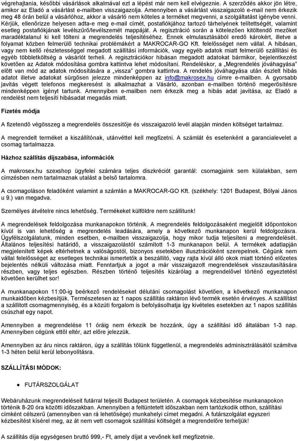 Kérjük, ellenőrizze helyesen adta-e meg e-mail címét, postafiókjához tartozó tárhelyének telítettségét, valamint esetleg postafiókjának levélszűrő/levélszemét mappáját.