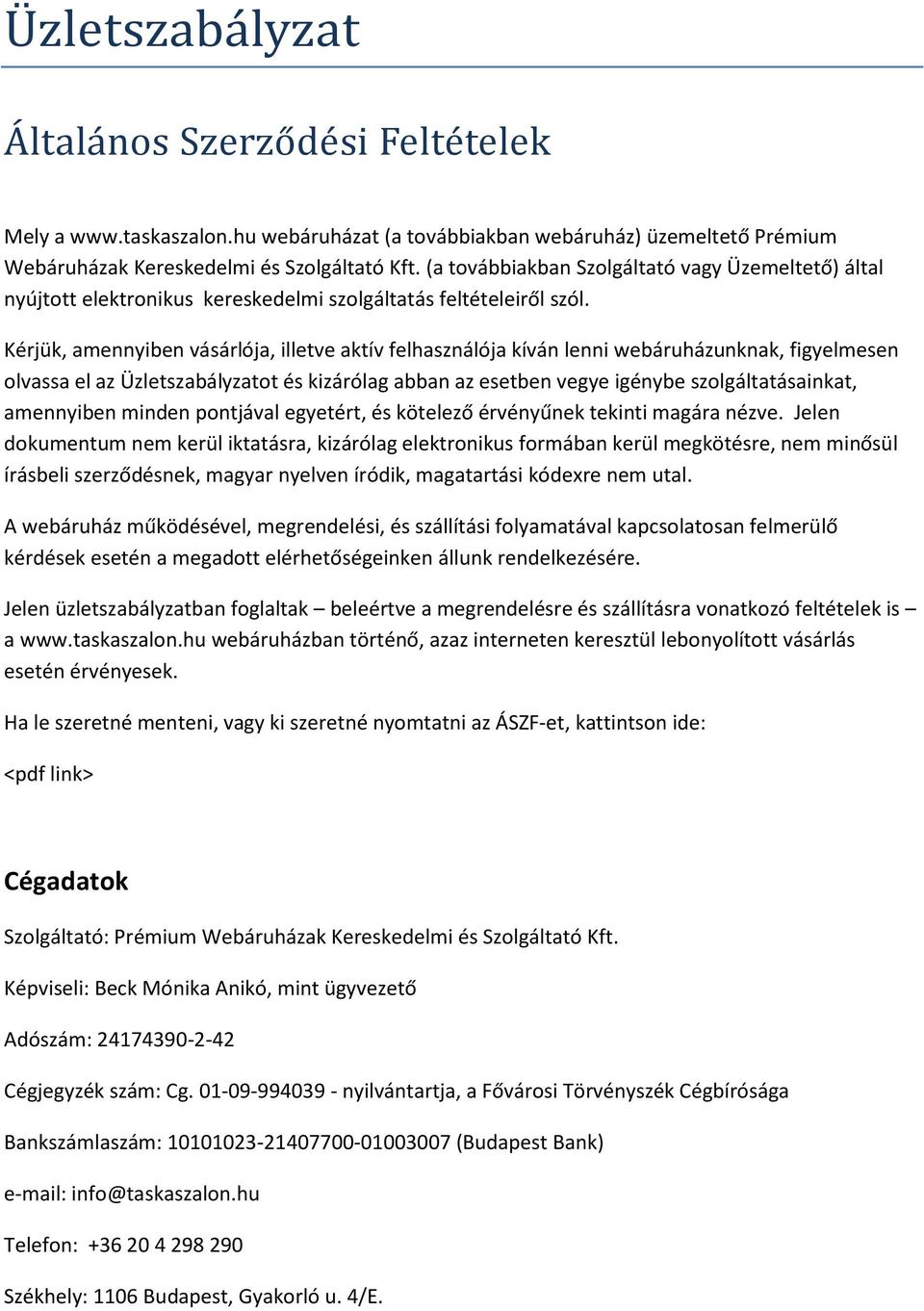 Kérjük, amennyiben vásárlója, illetve aktív felhasználója kíván lenni webáruházunknak, figyelmesen olvassa el az Üzletszabályzatot és kizárólag abban az esetben vegye igénybe szolgáltatásainkat,