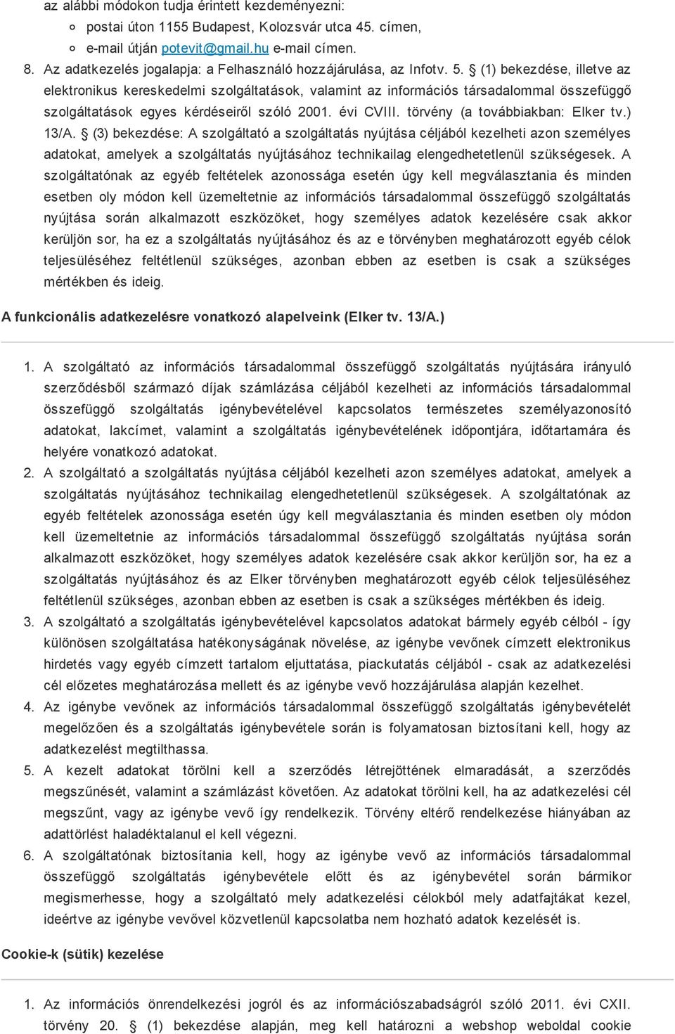 (1) bekezdése, illetve az elektronikus kereskedelmi szolgáltatások, valamint az információs társadalommal összefüggő szolgáltatások egyes kérdéseiről szóló 2001. évi CVIII.