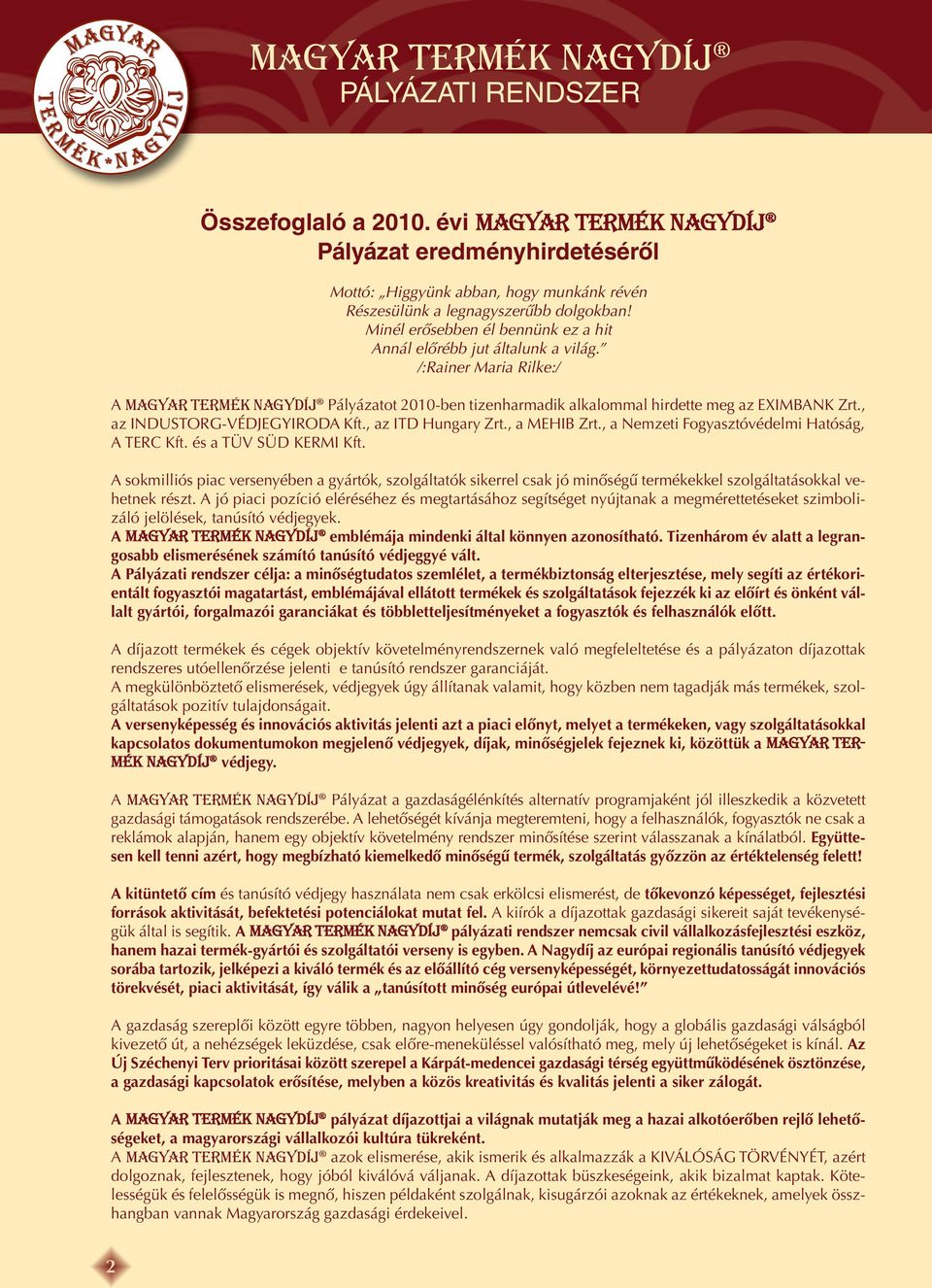 , az INDUSTORG-VÉDJEGYIRODA Kft., az ITD Hungary Zrt., a MEHIB Zrt., a Nemzeti Fogyasztóvédelmi Hatóság, A TERC Kft. és a TÜV SÜD KERMI Kft.