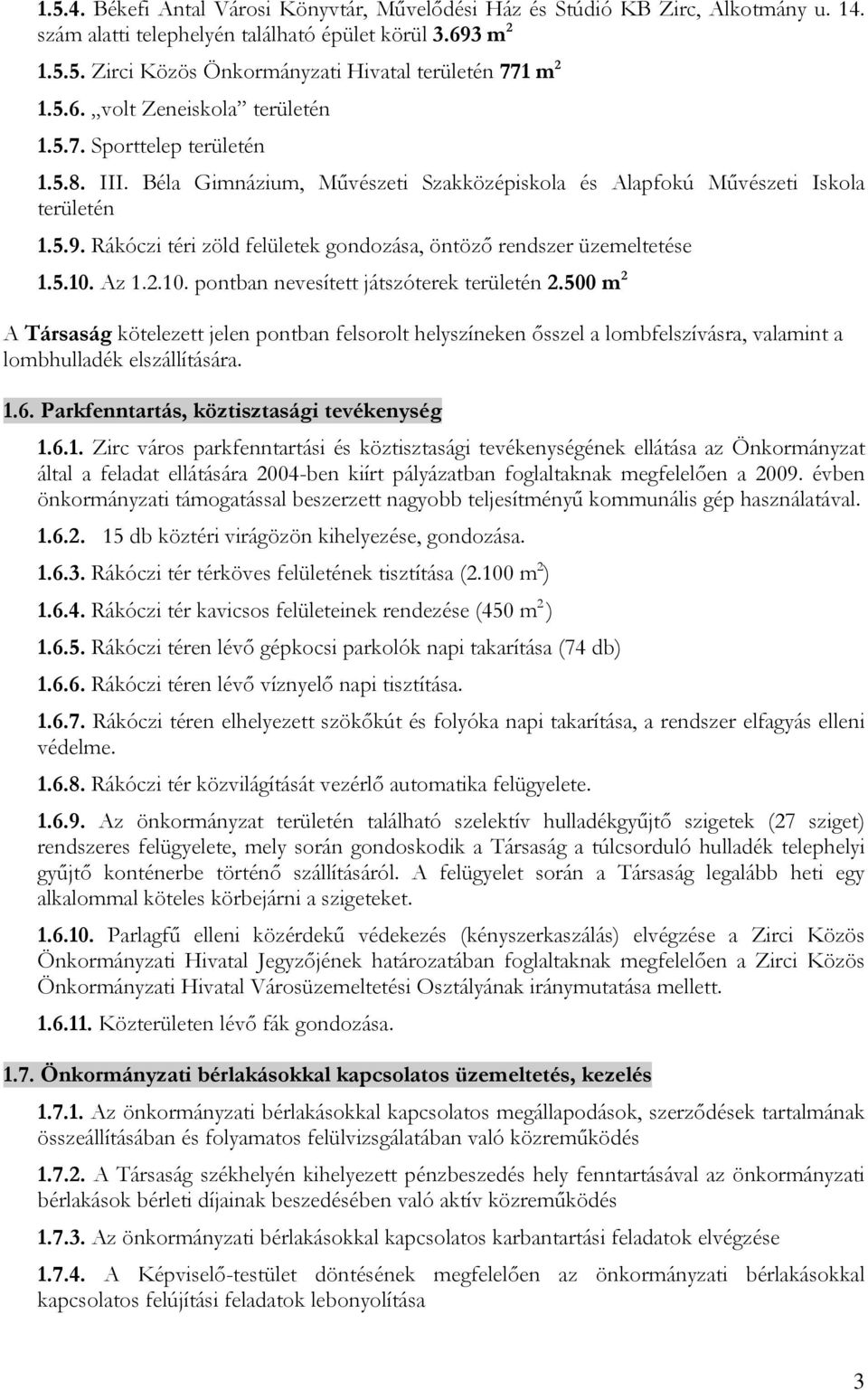 Rákóczi téri zöld felületek gondozása, öntöző rendszer üzemeltetése 1.5.10. Az 1.2.10. pontban nevesített játszóterek területén 2.