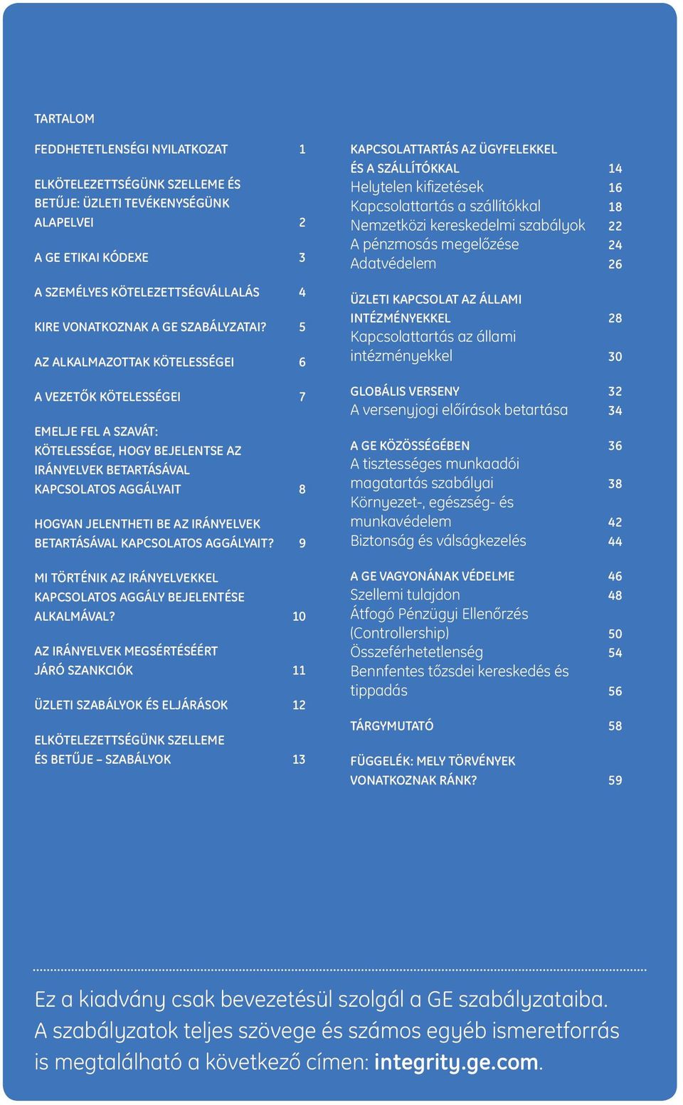 5 AZ ALKALMAZOTTAK KÖTELESSÉGEI 6 A VEZETŐK KÖTELESSÉGEI 7 EMELJE FEL A SZAVÁT: KÖTELESSÉGE, HOGY BEJELENTSE AZ IRÁNYELVEK BETARTÁSÁVAL KAPCSOLATOS AGGÁLYAIT 8 HOGYAN JELENTHETI BE AZ IRÁNYELVEK