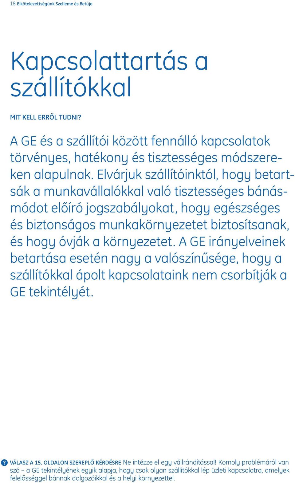 Elvárjuk szállítóinktól, hogy betartsák a munkavállalókkal való tisztességes bánásmódot előíró jogszabályokat, hogy egészséges és biztonságos munkakörnyezetet biztosítsanak, és hogy óvják a