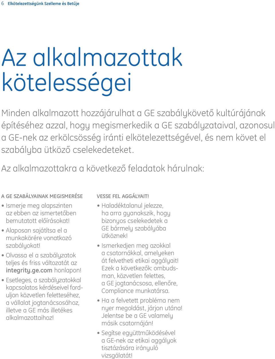 Az alkalmazottakra a következő feladatok hárulnak: A GE SZABÁLYAINAK MEGISMERÉSE Ismerje meg alapszinten az ebben az ismertetőben bemutatott előírásokat!