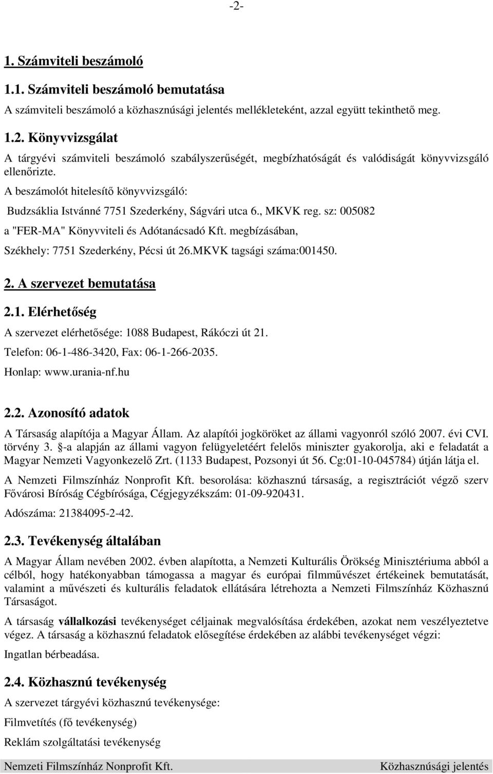 megbízásában, Székhely: 7751 Szederkény, Pécsi út 26.MKVK tagsági száma:001450. 2. A szervezet bemutatása 2.1. Elérhetőség A szervezet elérhetősége: 1088 Budapest, Rákóczi út 21.