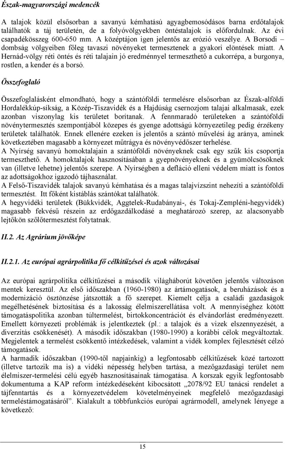 A Hernád-völgy réti öntés és réti talajain jó eredménnyel termeszthető a cukorrépa, a burgonya, rostlen, a kender és a borsó.