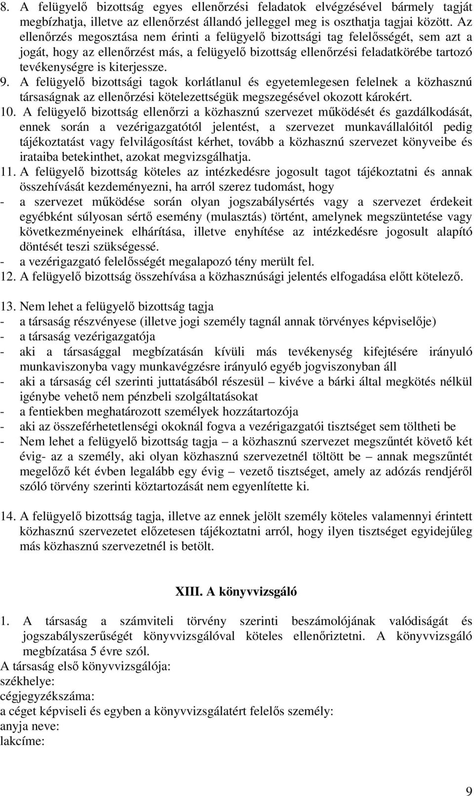 kiterjessze. 9. A felügyelő bizottsági tagok korlátlanul és egyetemlegesen felelnek a közhasznú társaságnak az ellenőrzési kötelezettségük megszegésével okozott károkért. 10.